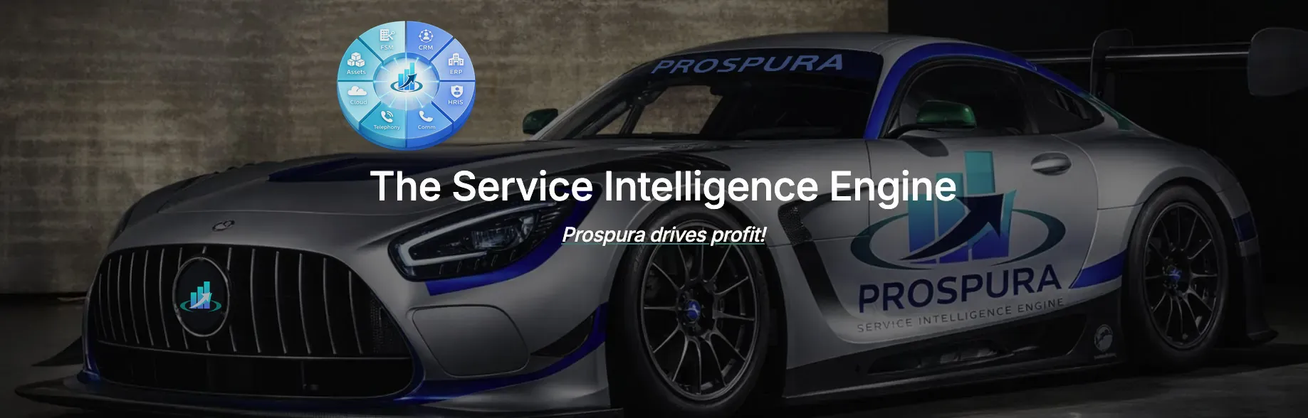 The Service Intelligence Engine — Prospura drives profit. A systems wheel connecting FSM, CRM, ERP, HRIS, Comm, Telephony, Cloud and Assets, beside a Prospura-liveried race car.